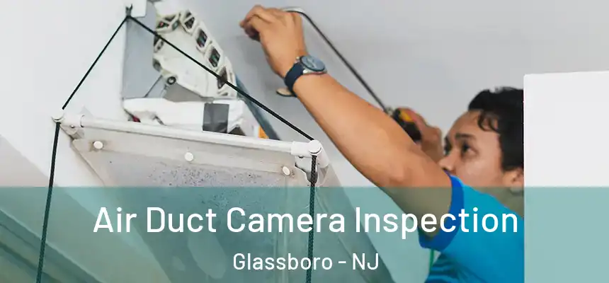  Air Duct Camera Inspection Glassboro - NJ