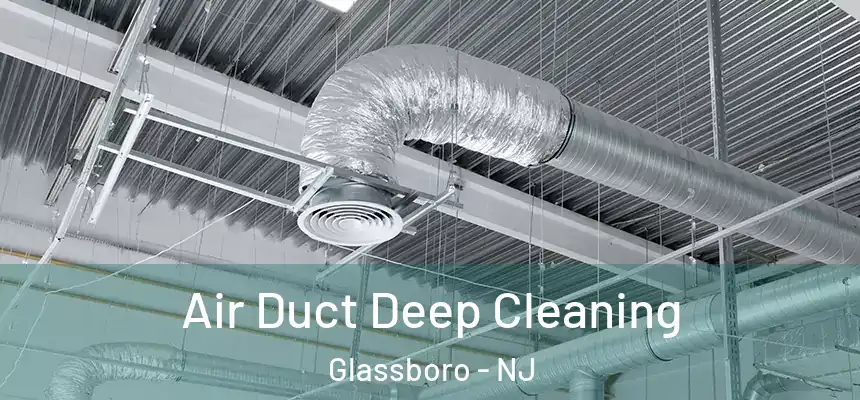 Air Duct Deep Cleaning Glassboro - NJ