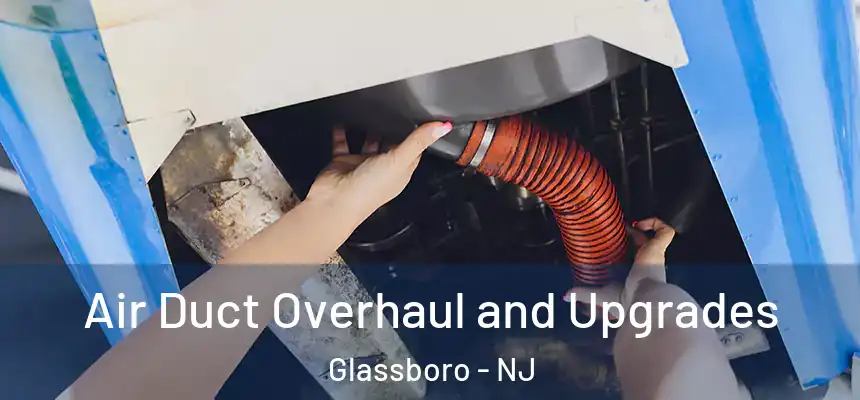  Air Duct Overhaul and Upgrades Glassboro - NJ