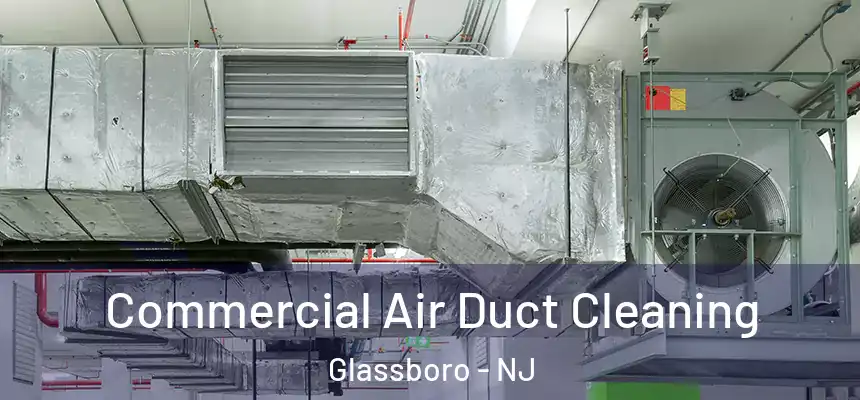  Commercial Air Duct Cleaning Glassboro - NJ