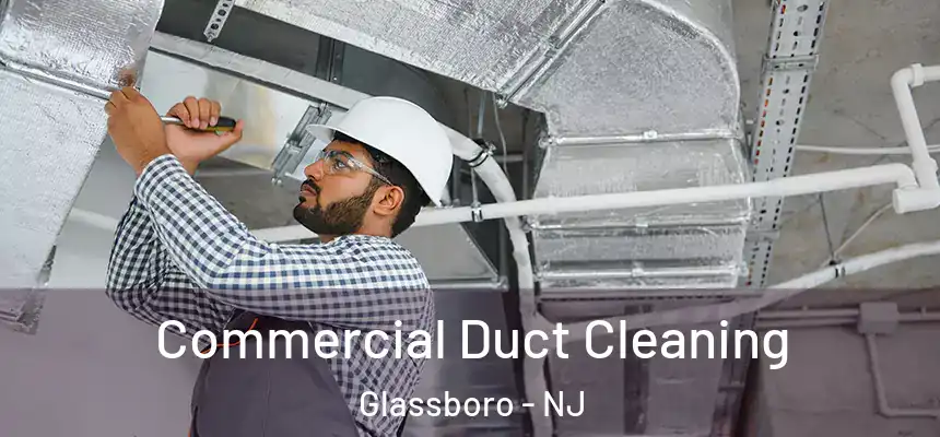 Commercial Duct Cleaning Glassboro - NJ