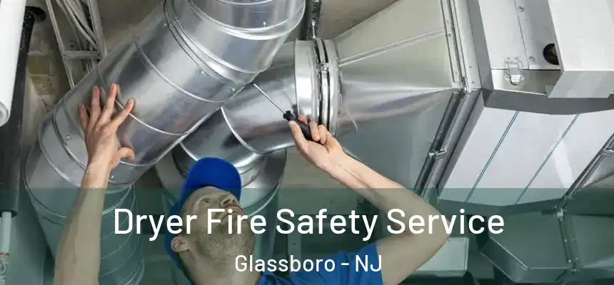  Dryer Fire Safety Service Glassboro - NJ