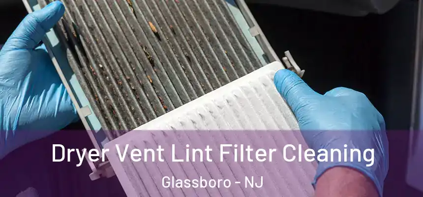 Dryer Vent Lint Filter Cleaning Glassboro - NJ