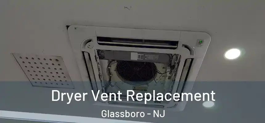 Dryer Vent Replacement Glassboro - NJ