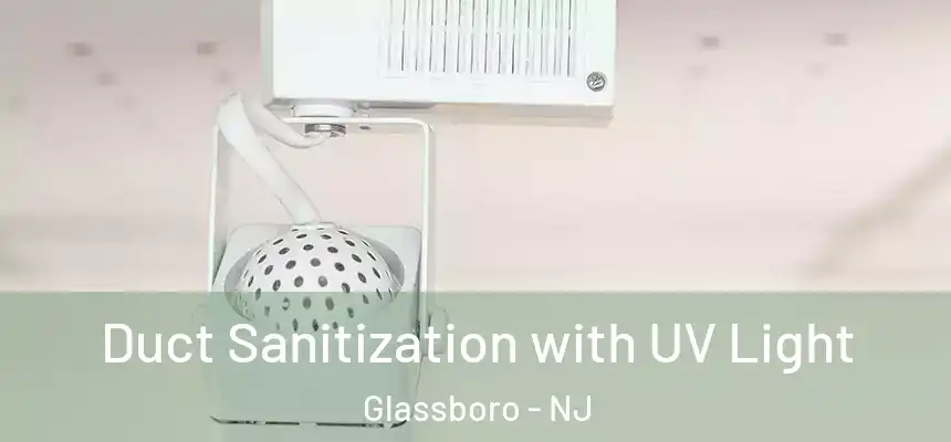 Duct Sanitization with UV Light Glassboro - NJ