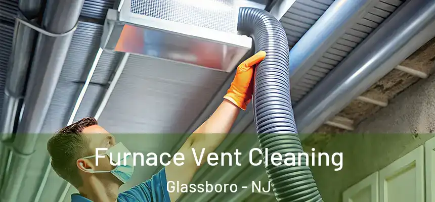 Furnace Vent Cleaning Glassboro - NJ