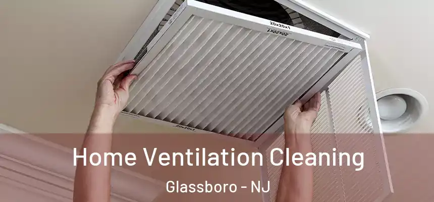Home Ventilation Cleaning Glassboro - NJ