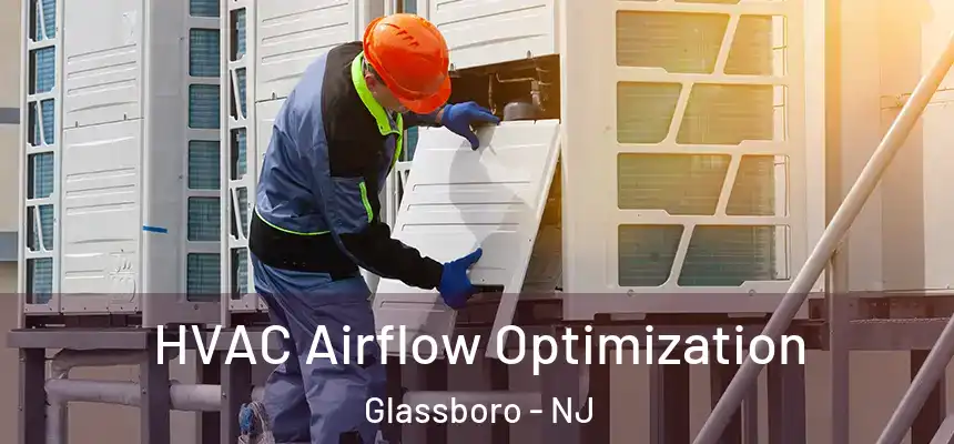 HVAC Airflow Optimization Glassboro - NJ