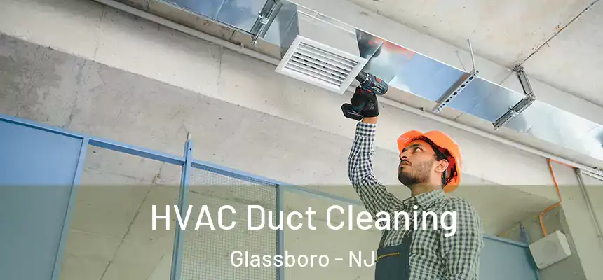 HVAC Duct Cleaning Glassboro - NJ