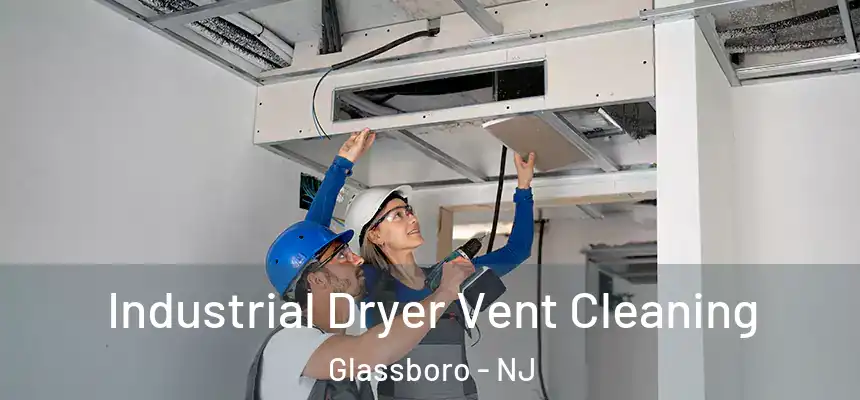  Industrial Dryer Vent Cleaning Glassboro - NJ