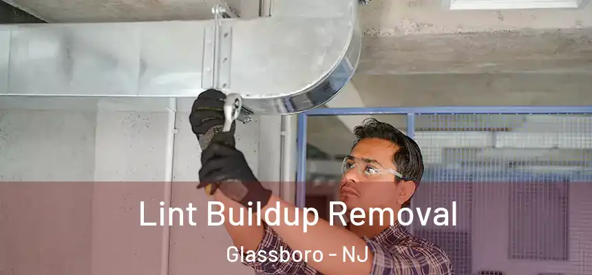 Lint Buildup Removal Glassboro - NJ