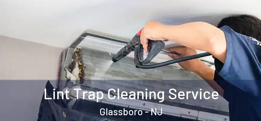  Lint Trap Cleaning Service Glassboro - NJ
