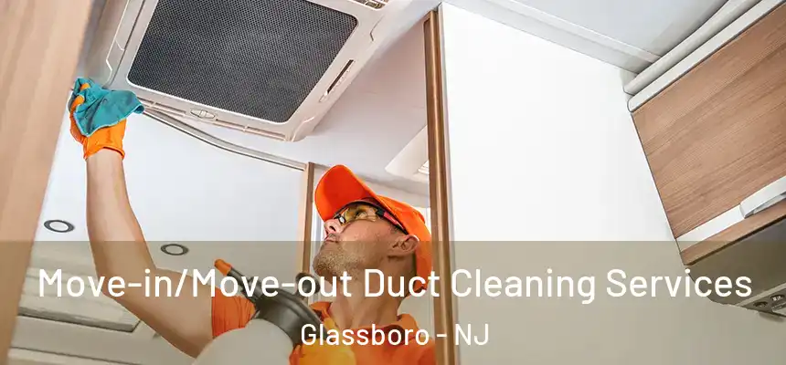Move-in/Move-out Duct Cleaning Services Glassboro - NJ
