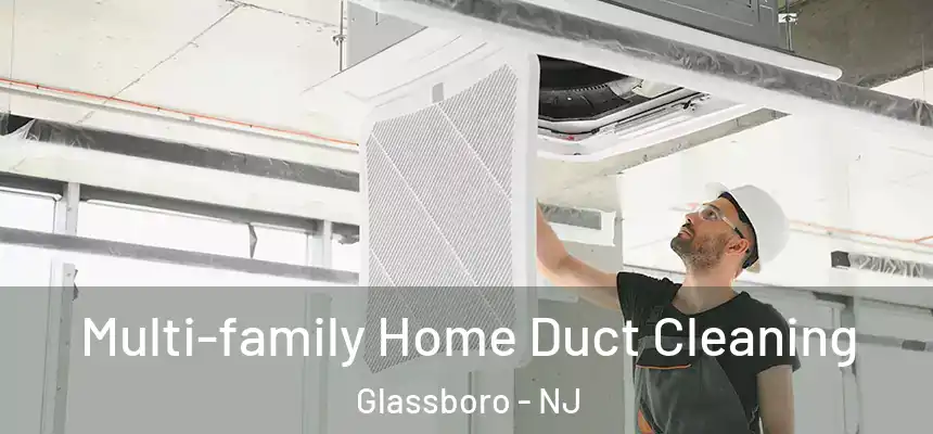  Multi-family Home Duct Cleaning Glassboro - NJ