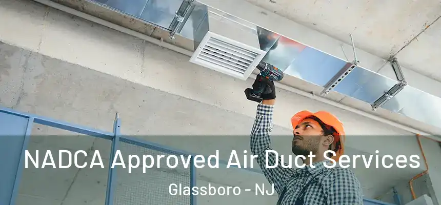  NADCA Approved Air Duct Services Glassboro - NJ