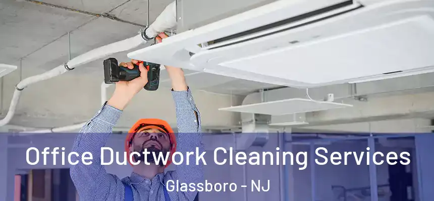 Office Ductwork Cleaning Services Glassboro - NJ
