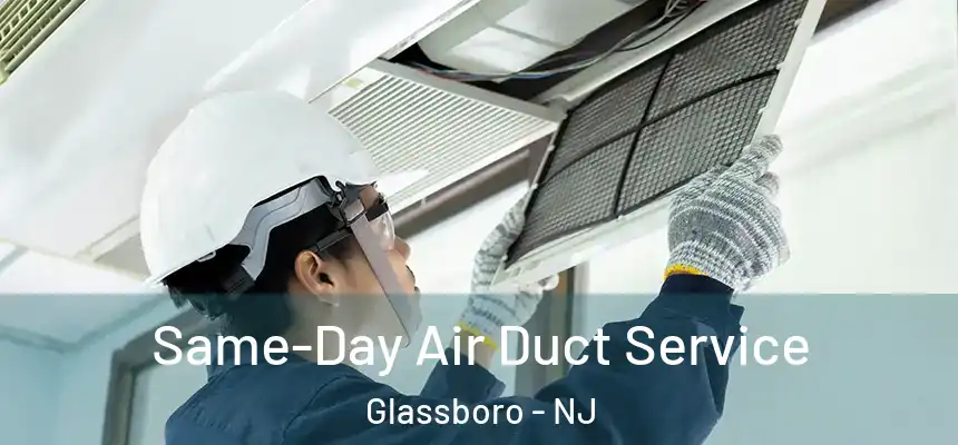 Same-Day Air Duct Service Glassboro - NJ