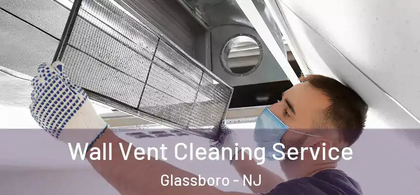 Wall Vent Cleaning Service Glassboro - NJ